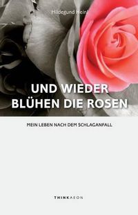 Cover image for Und Wieder Bluhen die Rosen: Mein Leben Nach dem Schlaganfall