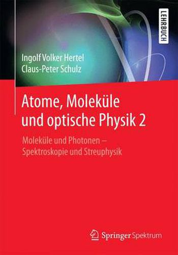 Cover image for Atome, Molekule Und Optische Physik 2: Molekule Und Photonen - Spektroskopie Und Streuphysik