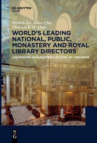 Cover image for Worlds Leading National, Public, Monastery and Royal Library Directors: Leadership, Management, Future of Libraries