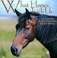 Cover image for What Horses Teach Us: Life's Lessons Learned from Our Equine Friends