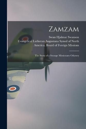 Cover image for Zamzam; the Story of a Strange Missionary Odyssey