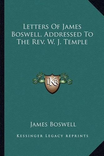 Cover image for Letters of James Boswell, Addressed to the REV. W. J. Temple