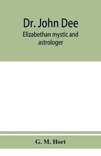 Cover image for Dr. John Dee: Elizabethan mystic and astrologer