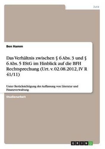 Cover image for Das Verhaltnis Zwischen 6 ABS. 3 Und 6 ABS. 5 Estg Im Hinblick Auf Die Bfh Rechtsprechung (Urt. V. 02.08.2012, IV R 41/11)