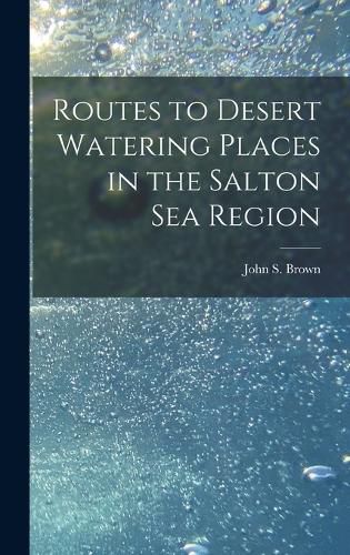 Cover image for Routes to Desert Watering Places in the Salton Sea Region