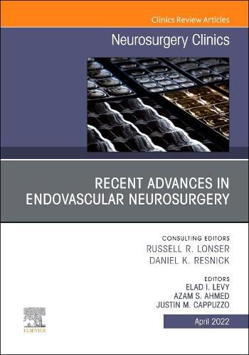 Cover image for Recent Advances in Endovascular Neurosurgery, An Issue of Neurosurgery Clinics of North America