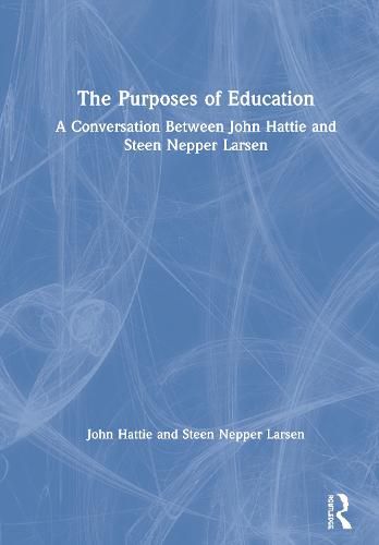 The Purposes of Education: A Conversation Between John Hattie and Steen Nepper Larsen