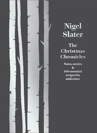 Cover image for The Christmas Chronicles: Notes, Stories & 100 Essential Recipes for Midwinter