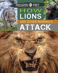 Cover image for Predator vs Prey: How Lions and other Mammals Attack