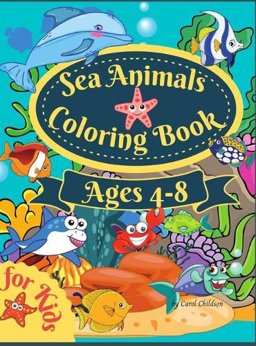 Cover image for Sea Animals Coloring Book For Kids Ages 4-8: Amazing Coloring book for Kids Ages 4-8, to Color Ocean Animals, Sea Creatures & Underwater Marine Life