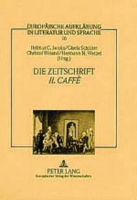 Cover image for Die Zeitschrift  Il Caffe: Vernunftprinzip Und Stimmenvielfalt in Der Italienischen Aufklaerung