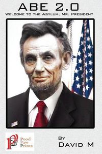 Cover image for Abe 2.0: Welcome to the, Asylum Mr. President