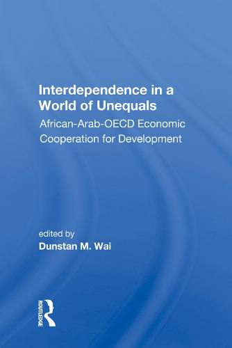 Cover image for Interdependence in a World of Unequals: African-Arab-OECD Economic Cooperation for Development