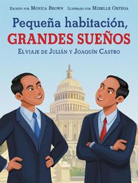 Cover image for Pequena Habitacion, Grandes Suenos: El Viaje de Julian Y Joaquin Castro: Small Room, Big Dreams (Spanish Edition)