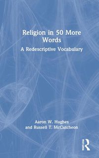 Cover image for Religion in 50 More Words: A Redescriptive Vocabulary