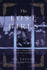 Cover image for The Lost Girls: Love and Literature in Wartime London