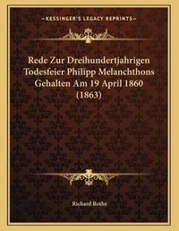 Cover image for Rede Zur Dreihundertjahrigen Todesfeier Philipp Melanchthons Gehalten Am 19 April 1860 (1863)