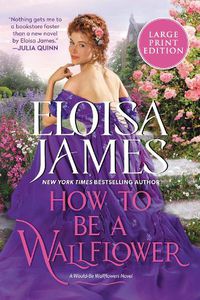 Cover image for How to Be a Wallflower: A Would-Be Wallflowers Novel