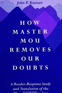 Cover image for How Master Mou Removes Our Doubts: A Reader-Response Study and Translation of the Mou-tzu Li-huo lun