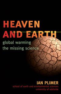 Cover image for Heaven and Earth: Global Warming, the Missing Science