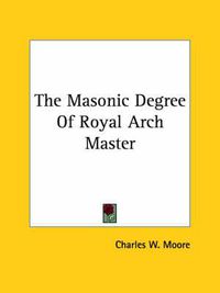 Cover image for The Masonic Degree of Royal Arch Master