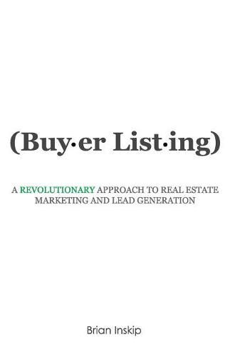 Cover image for Buyer Listing: A Revolutionary Approach to Real Estate Marketing and Lead Generation