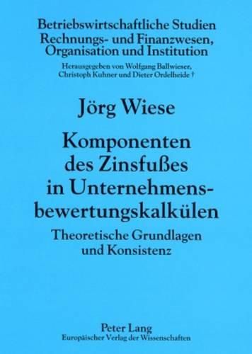 Cover image for Komponenten Des Zinsfusses in Unternehmensbewertungskalkuelen: Theoretische Grundlagen Und Konsistenz