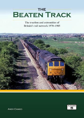 Cover image for The Beaten Track: The Traction and Extremities of Britain's Rail Network 1970-1985