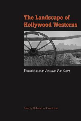 Cover image for The Landscape of Hollywood Westerns: Ecocriticism in an American Film Genre