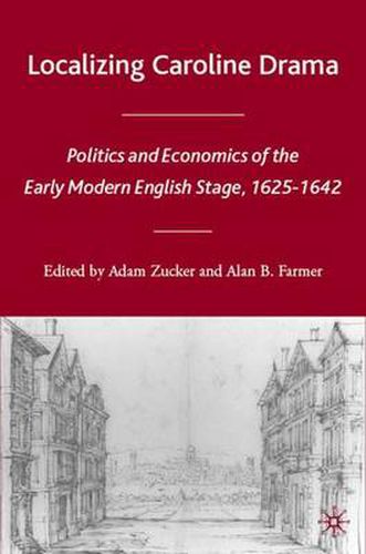 Cover image for Localizing Caroline Drama: Politics and Economics of the Early Modern English Stage, 1625-1642