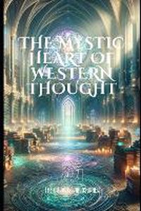 Cover image for The Mystic Heart of Western Thought