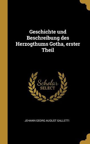 Cover image for Geschichte und Beschreibung des Herzogthums Gotha, erster Theil