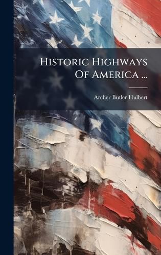 Cover image for Historic Highways Of America ...