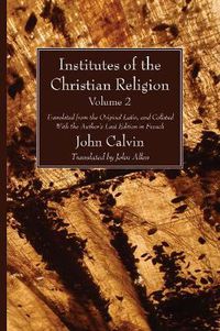 Cover image for Institutes of the Christian Religion Vol. 2: Translated from the Original Latin, and Collated with the Author's Last Edition in French