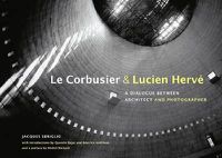 Cover image for Le Corbusier and Lucien Herve - A Dialogue Between Architect and Photographer