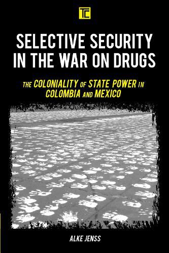 Cover image for Selective Security in the War on Drugs: The Coloniality of State Power in Colombia and Mexico