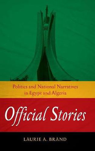 Cover image for Official Stories: Politics and National Narratives in Egypt and Algeria