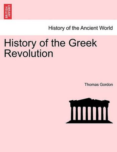 Cover image for History of the Greek Revolution. VOL. II
