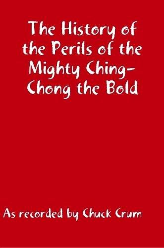 Cover image for The History of the Perils of the Mighty Ching-Chong the Bld