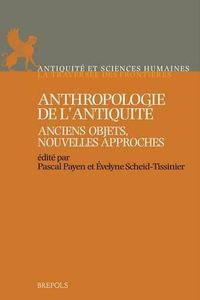 Cover image for ASH 01 Anthropologie de lAntiquite. Anciens objets, nouvelles approches: Anciens Objets, Nouvelles Approches