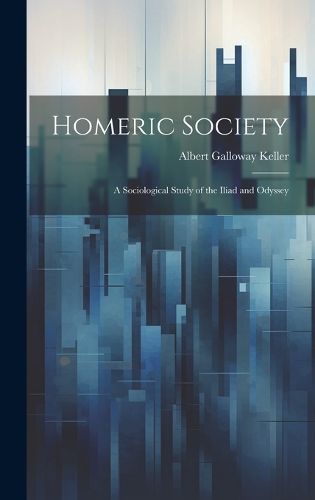 Cover image for Homeric Society; a Sociological Study of the Iliad and Odyssey