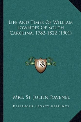 Cover image for Life and Times of William Lowndes of South Carolina, 1782-1822 (1901)