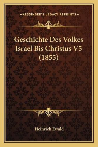 Cover image for Geschichte Des Volkes Israel Bis Christus V5 (1855)