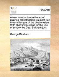 Cover image for A New Introduction to the Art of Drawing Collected from Ye Most Free & Easy Designs of the Best Masters. with Short Instructions for the Use of Schools by Geo. Bickham Junr.