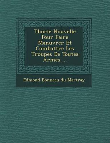 Cover image for Th Orie Nouvelle Pour Faire Man Uvrer Et Combattre Les Troupes de Toutes Armes ...