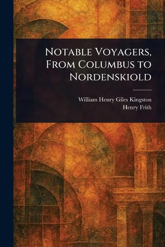 Cover image for Notable Voyagers, From Columbus to Nordenskiold
