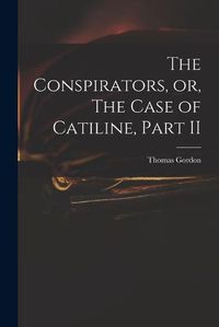 Cover image for The Conspirators, or, The Case of Catiline, Part II