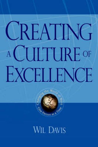 Cover image for Creating a Culture of Excellence: Changing the World of Work One Person at a Time