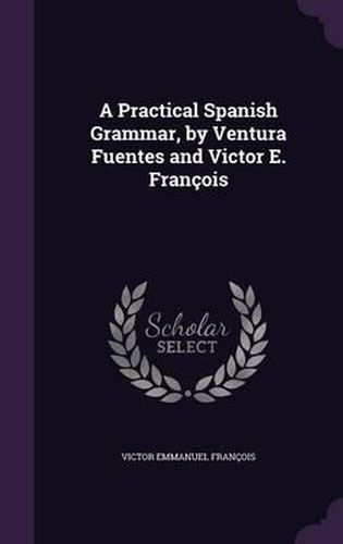 Cover image for A Practical Spanish Grammar, by Ventura Fuentes and Victor E. Francois