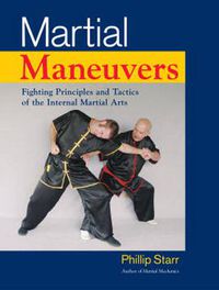 Cover image for Martial Maneuvers: Fighting Principles and Tactics of the Internal Martial Arts